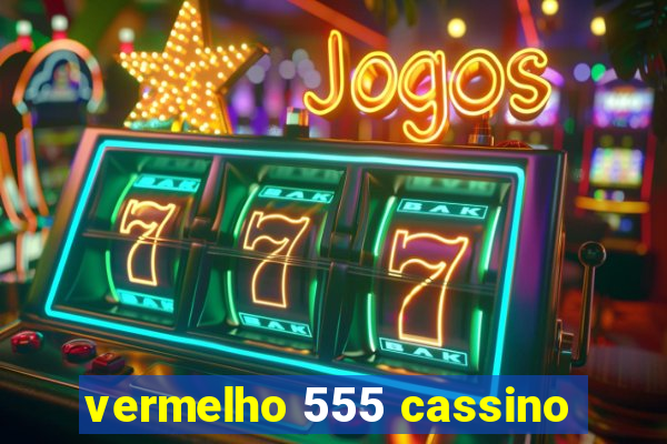 vermelho 555 cassino